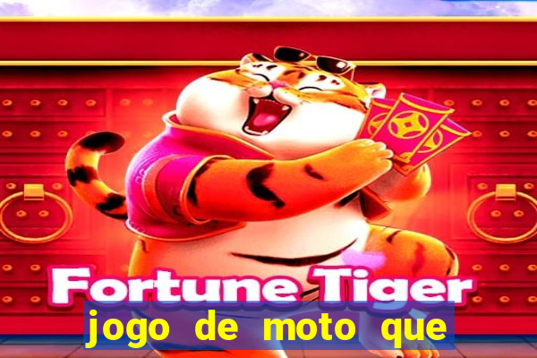 jogo de moto que da grau